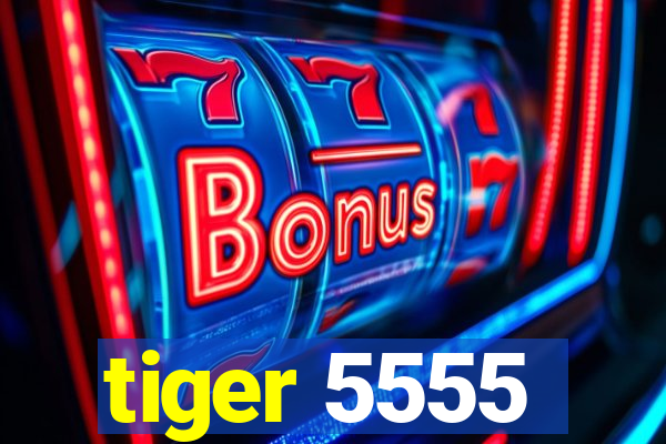 tiger 5555